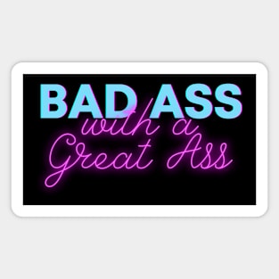 Bad Ass with a Great Ass Neon sign Magnet